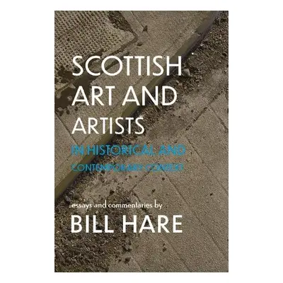 Scottish Art a Artists in Historical and Contemporary Context - Hare, Bill