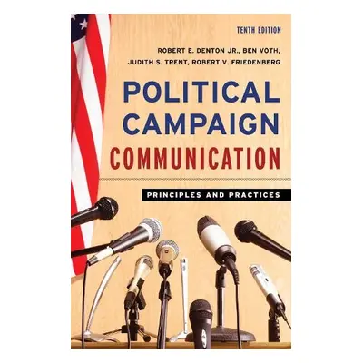 Political Campaign Communication - Denton, Robert E., Jr. a Voth, Ben a Trent, Judith S. a Fried