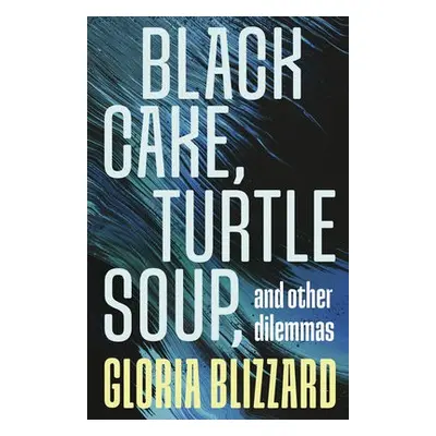 Black Cake, Turtle Soup, and Other Dilemmas - Blizzard, Gloria