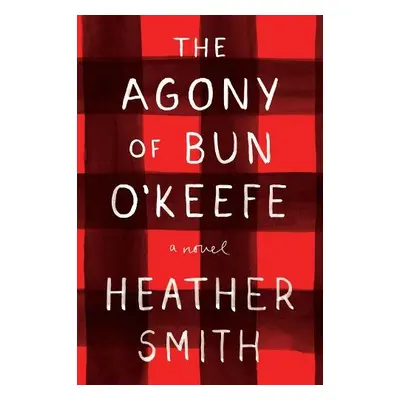 Agony of Bun O'Keefe - Smith, Heather T.