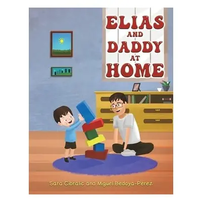 Elias and Daddy At Home - Cibralic, Sara a Bedoya-Perez, Miguel