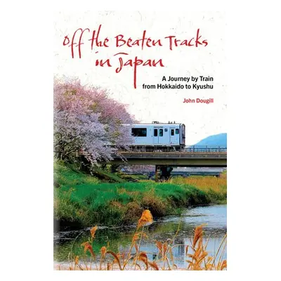 Off the Beaten Tracks in Japan - Dougill, John