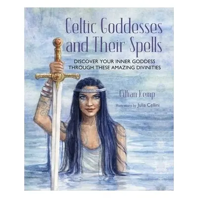 Celtic Goddesses and Their Spells - Kemp, Gillian