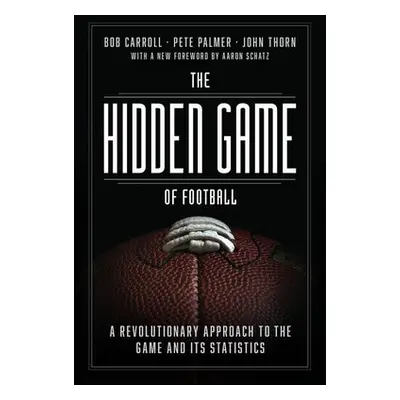 Hidden Game of Football - Carroll, Bob a Palmer, Pete a Thorn, John