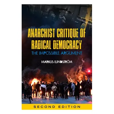 Anarchist Critique of Radical Democracy - Lundstrom, Markus