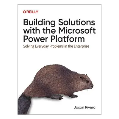 Building Solutions with the Microsoft Power Platform - Rivera, Jason