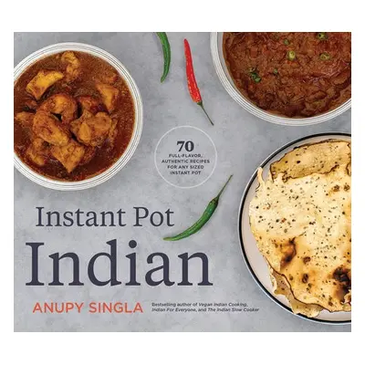 Indian Instant Pot Cookbook - Singla, Anupy