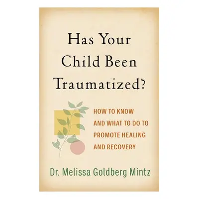 Has Your Child Been Traumatized? - Goldberg Mintz, Melissa (Baylor College of Medicine, United S