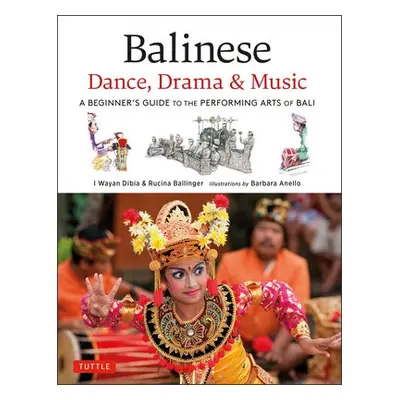 Balinese Dance, Drama a Music - Dibia, I Wayan a Ballinger, Rucina