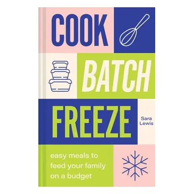 Cook, Batch, Freeze - Lewis, Sara