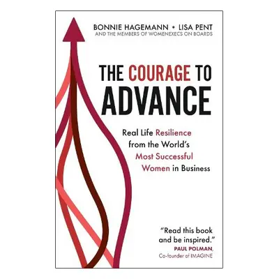 Courage to Advance - Hagemann, Bonnie a Pent, Lisa a Boards, Women Execs on