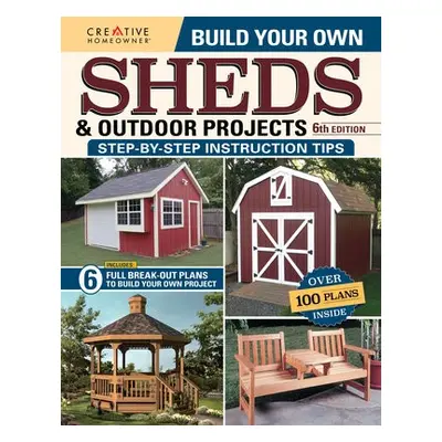 Build Your Own Sheds a Outdoor Projects Manual, Sixth Edition - Design America Inc.