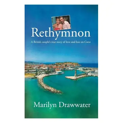 Rethymnon - a British couple's true story of love and loss on Crete - Drawwater, Marilyn