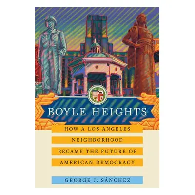 Boyle Heights - Sanchez, George J.