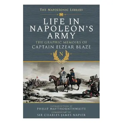 Life In Napoleon's Army - Blaze, Elzear