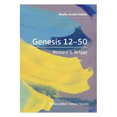 Really Useful Guides: Genesis 12-50 - Briggs, Richard S.