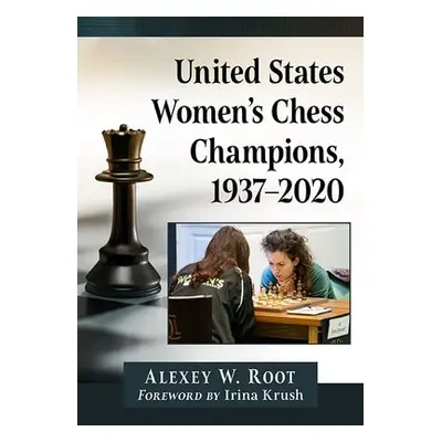 United States Women's Chess Champions, 1937-2020 - Root, Alexey W.