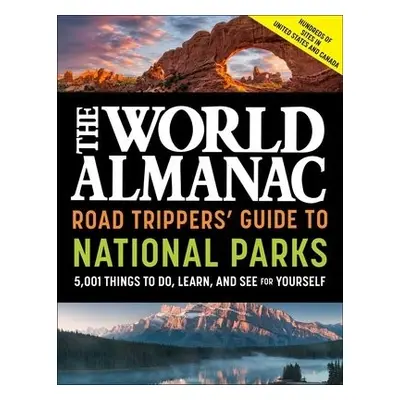 World Almanac Road Trippers' Guide to National Parks: 5,001 Things to Do, Learn, and See for You