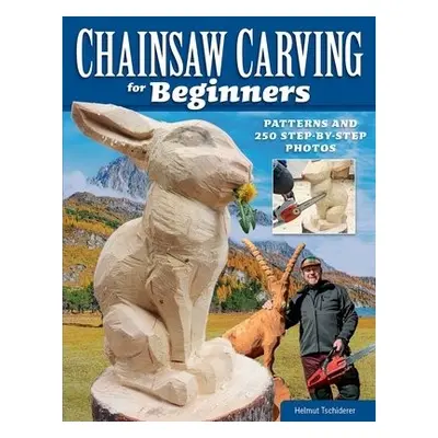 Chainsaw Carving for Beginners - Tschiderer, Helmut