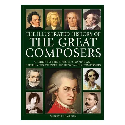 Great Composers, The Illustrated History of - Thompson, Wendy