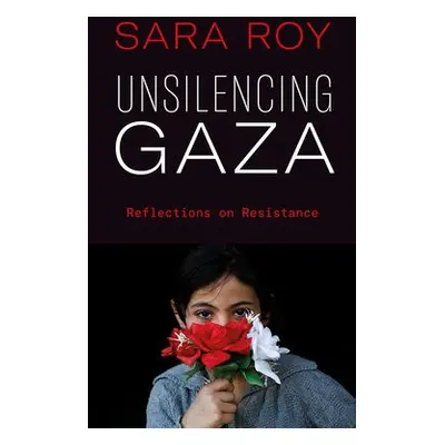 Unsilencing Gaza - Roy, Sara