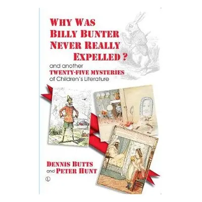 Why Was Billy Bunter Never Really Expelled? - Butts, Dennis a Hunt, Peter