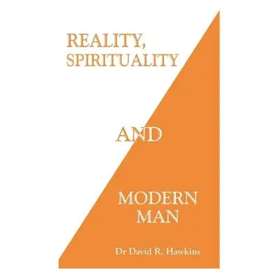 Reality, Spirituality, and Modern Man - Hawkins, David R.