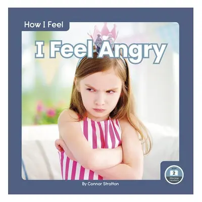 How I Feel: I Feel Angry - Stratton, Connor