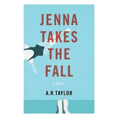 Jenna Takes The Fall - Taylor, A. R.