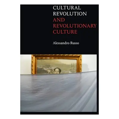 Cultural Revolution and Revolutionary Culture - Russo, Alessandro