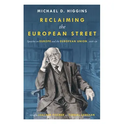 Reclaiming The European Street: Speeches on Europe and the European Union, 2016-20 - Higgins, Mi