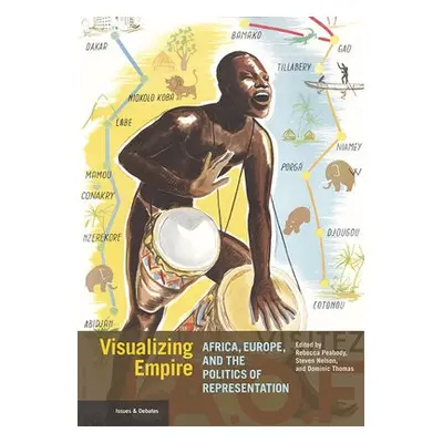 Visualizing Empire - Africa, Europe, and the Politics of Representation - Peabody, Rebecca a Nel