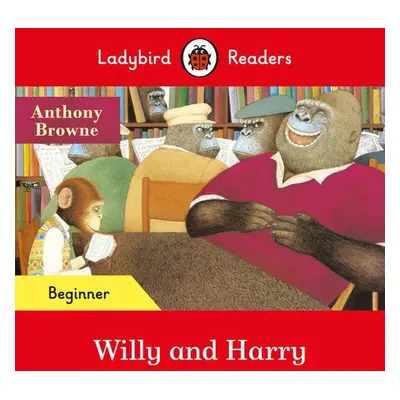 Ladybird Readers Beginner Level - Anthony Browne - Willy and Harry (ELT Graded Reader) - Browne,