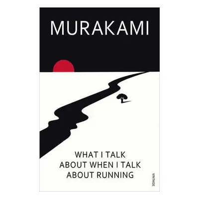 What I Talk About When I Talk About Running - Murakami, Haruki