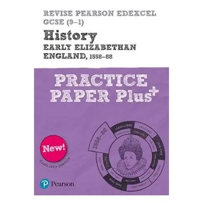 Pearson REVISE Edexcel GCSE History Early Elizabethan England, 1558-88 Practice Paper Plus - 202