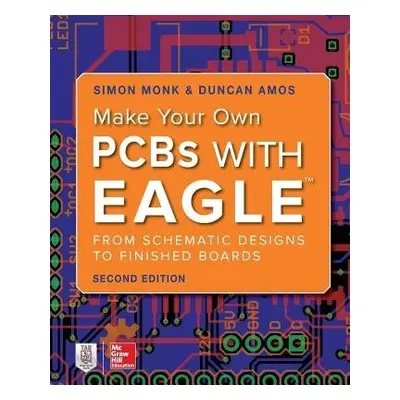 Make Your Own PCBs with EAGLE: From Schematic Designs to Finished Boards - Monk, Simon a Amos, D