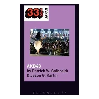 AKB48 - Galbraith, Patrick W. (Duke University, USA) a Karlin, Jason G. (University of Tokyo, Ja