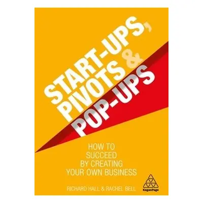 Start-Ups, Pivots and Pop-Ups - Hall, Richard a Bell, Rachel