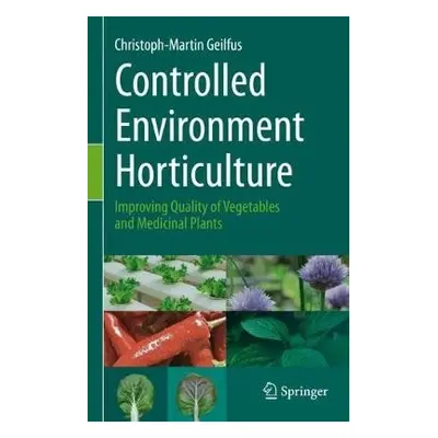 Controlled Environment Horticulture - Geilfus, Christoph-Martin