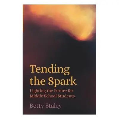 Tending the Spark - Staley, Betty