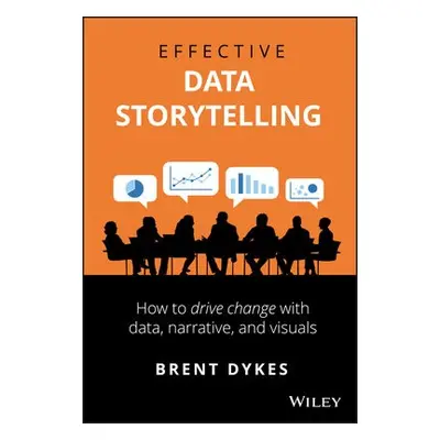 Effective Data Storytelling - Dykes, Brent