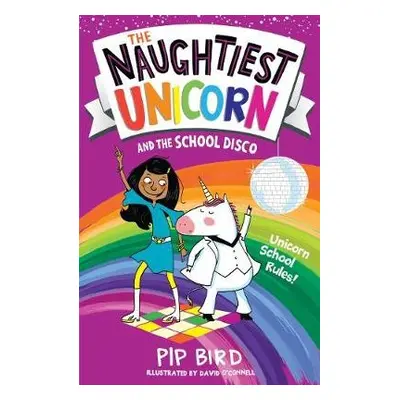 Naughtiest Unicorn and the School Disco - Bird, Pip