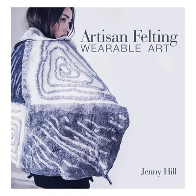 Artisan Felting - Hill, Jenny