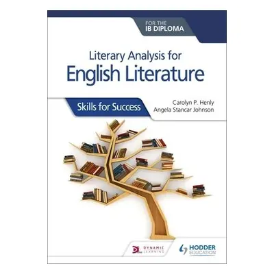 Literary analysis for English Literature for the IB Diploma - Henly, Carolyn P. a Johnson, Angel