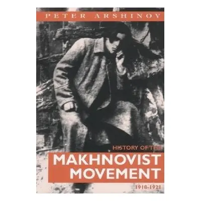 History of the Makhnovist Movement, 1918-21 - Arshinov, Peter