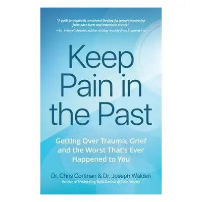 Keep Pain in the Past - Cortman, Dr. Christopher a Walden, Dr. Joseph