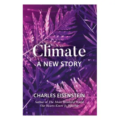 Climate--A New Story - Eisenstein, Charles