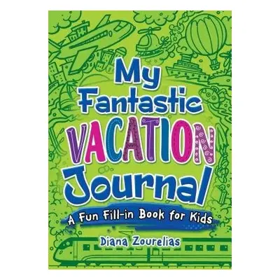 My Fantastic Vacation Journal - Zourelias, Diana