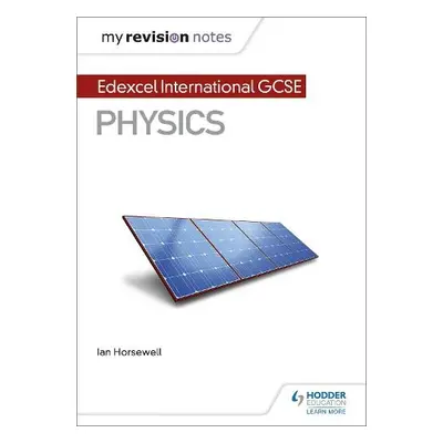 My Revision Notes: Edexcel International GCSE (9–1) Physics - Horsewell, Ian