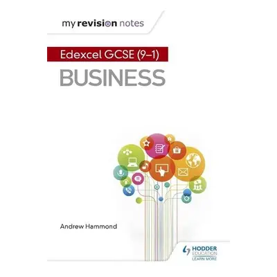 My Revision Notes: Pearson Edexcel GCSE (9-1) Business - Hammond, Andrew